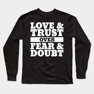 Love and Trust over Fear and Doubt Long Sleeve T-Shirt